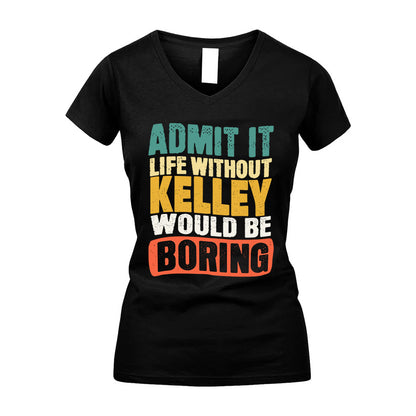 KELLEY KTT28-AMER50-111–Personalized Funny Quote Apparel “Life Without NAME Would Be Boring”