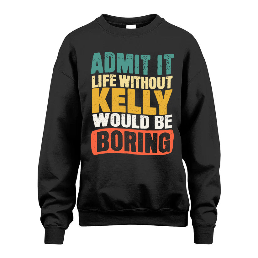 KELLY KTT28-AMER50-111–Personalized Funny Quote Apparel “Life Without NAME Would Be Boring”