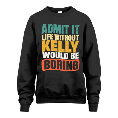 KELLY KTT28-AMER50-111–Personalized Funny Quote Apparel “Life Without NAME Would Be Boring”