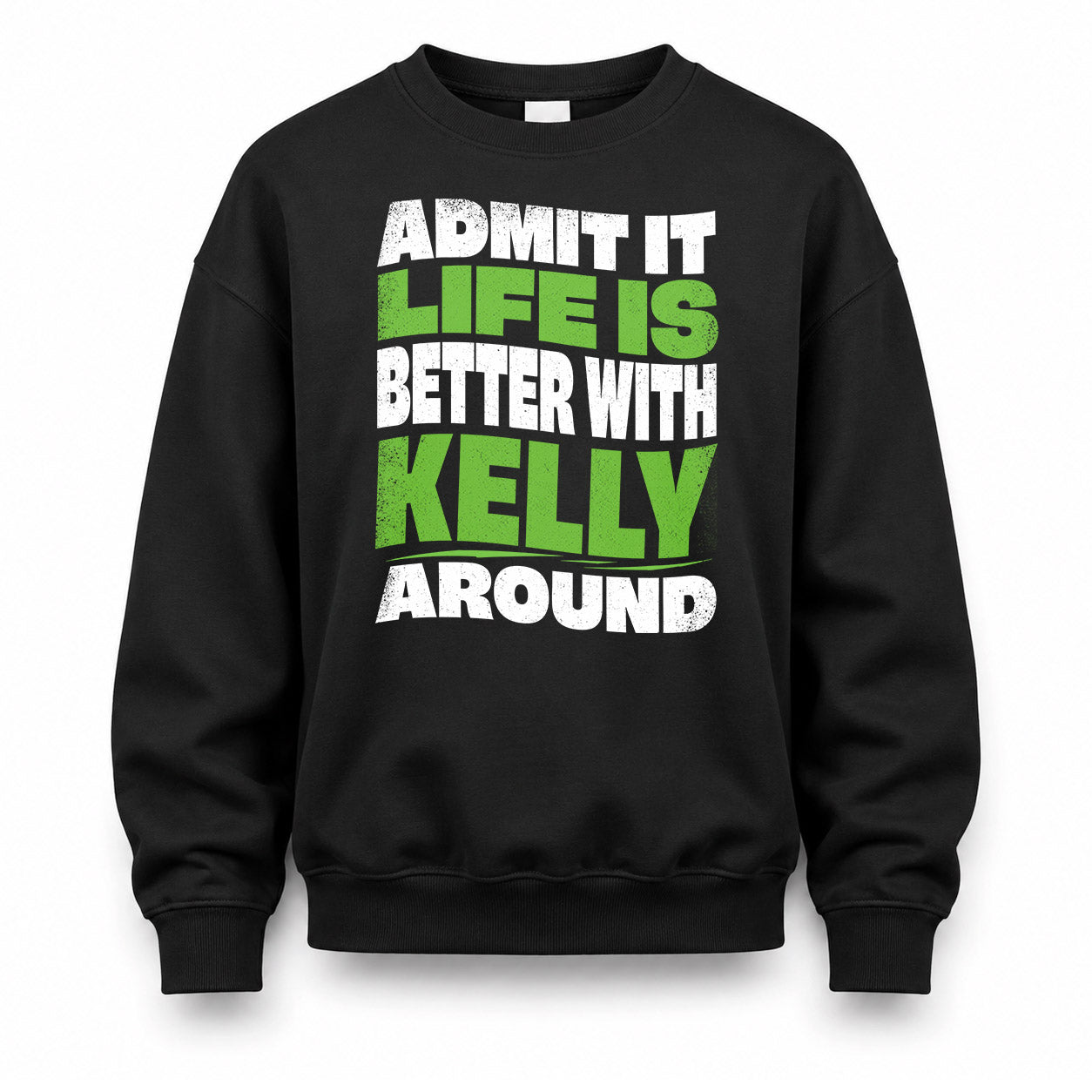 KELLY KTT19-K098-189 – Personalized Funny Quote Apparel “Admit It, Life Is Better With NAME Around”