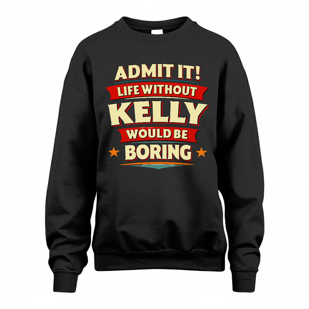 KELLY HH88-K2-106–Personalized Funny Quote Apparel “Life Without NAME Would Be Boring”