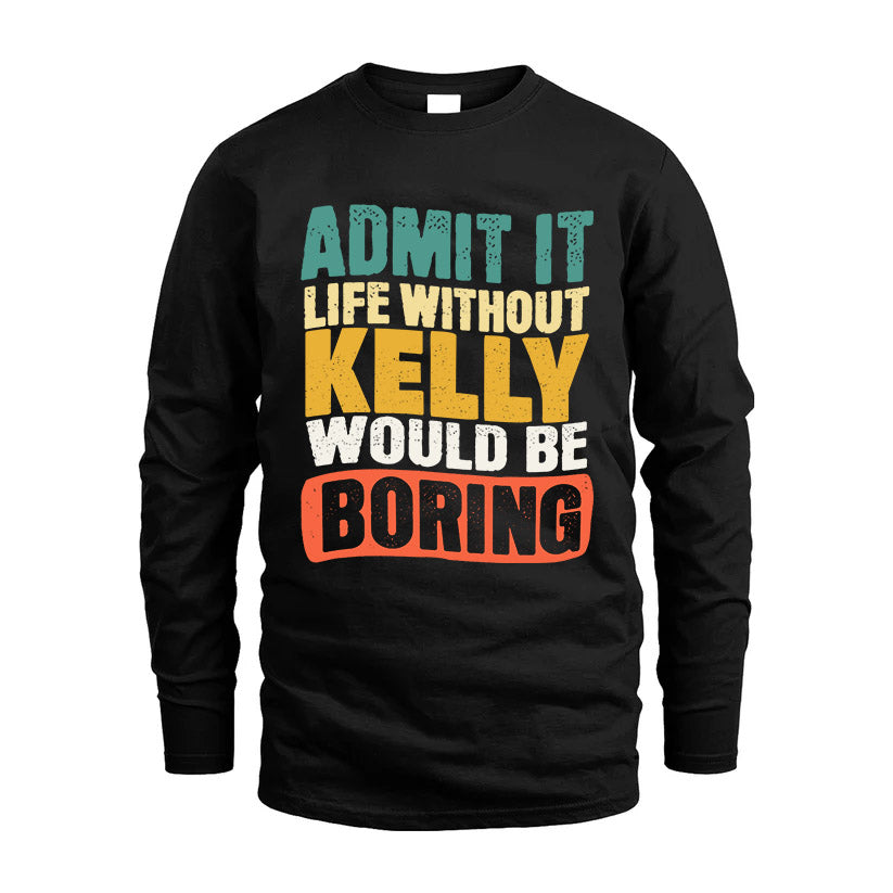 KELLY KTT28-AMER50-111–Personalized Funny Quote Apparel “Life Without NAME Would Be Boring”