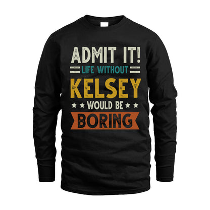 KELSEY HH88-K2–Personalized Funny Quote Apparel “Life Without NAME Would Be Boring”