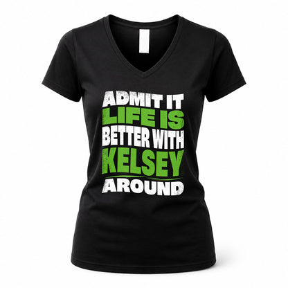 KELSEY KTT19-K098-189 – Personalized Funny Quote Apparel “Admit It, Life Is Better With NAME Around”