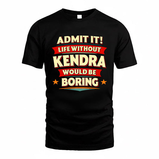 KENDRA HH88-K2-106–Personalized Funny Quote Apparel “Life Without NAME Would Be Boring”
