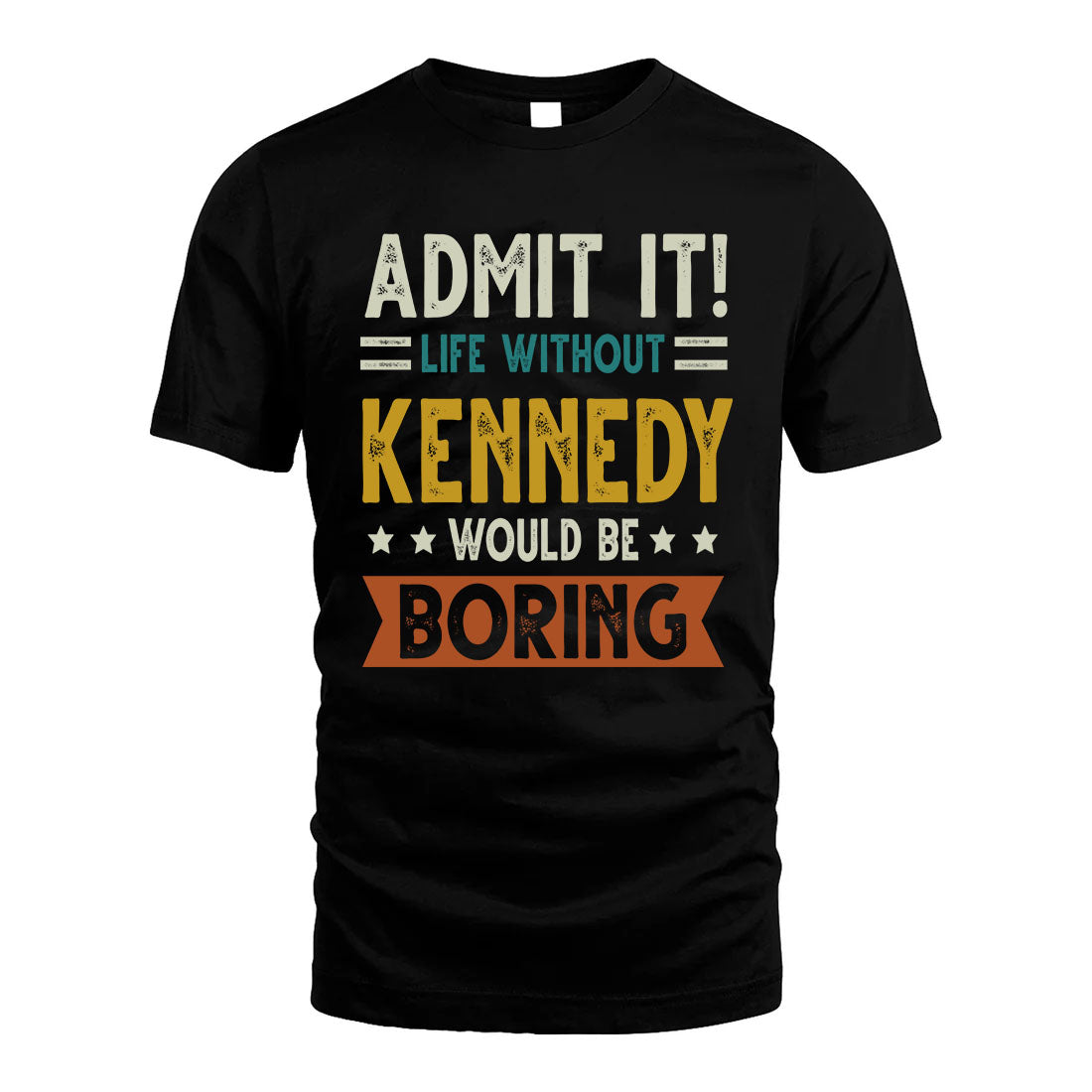 KENNEDY HH88-K2–Personalized Funny Quote Apparel “Life Without NAME Would Be Boring”