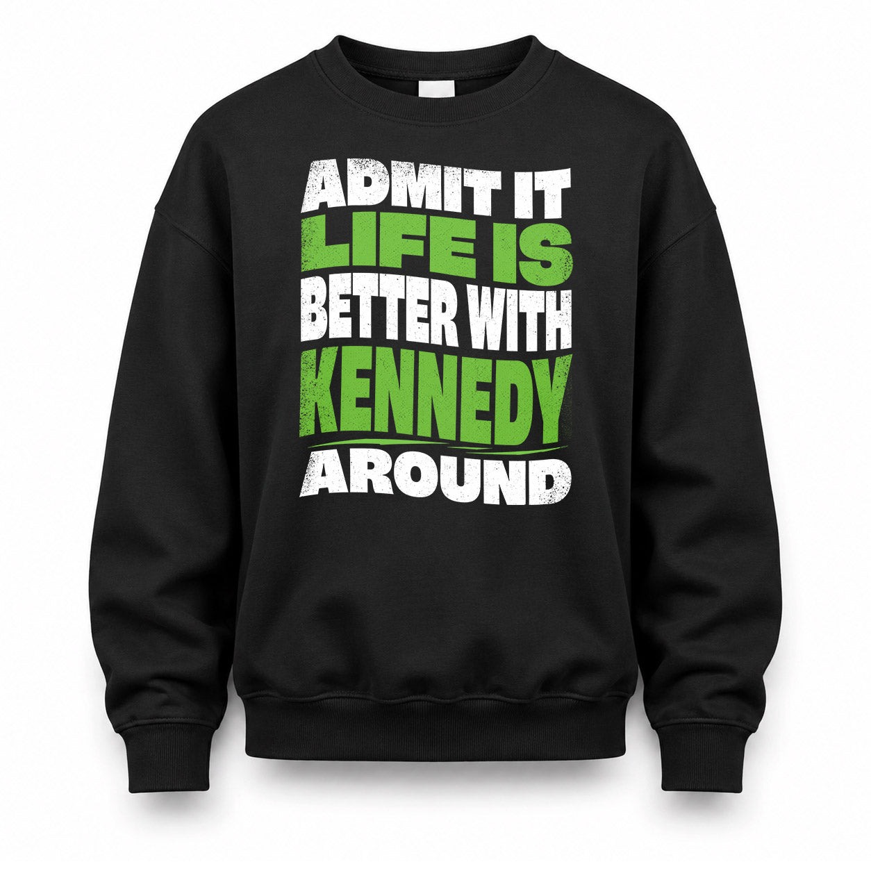 KENNEDY KTT19-K098-189 – Personalized Funny Quote Apparel “Admit It, Life Is Better With NAME Around”