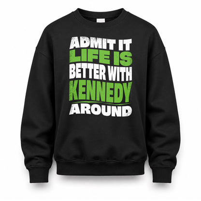 KENNEDY KTT19-K098-189 – Personalized Funny Quote Apparel “Admit It, Life Is Better With NAME Around”