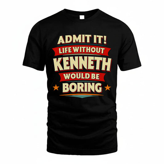 KENNETH HH88-K2-106–Personalized Funny Quote Apparel “Life Without NAME Would Be Boring”