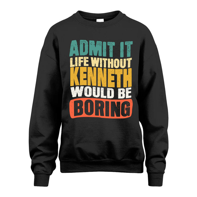 KENNETH KTT28-AMER50-111–Personalized Funny Quote Apparel “Life Without NAME Would Be Boring”