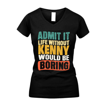 KENNY KTT28-AMER50-111–Personalized Funny Quote Apparel “Life Without NAME Would Be Boring”