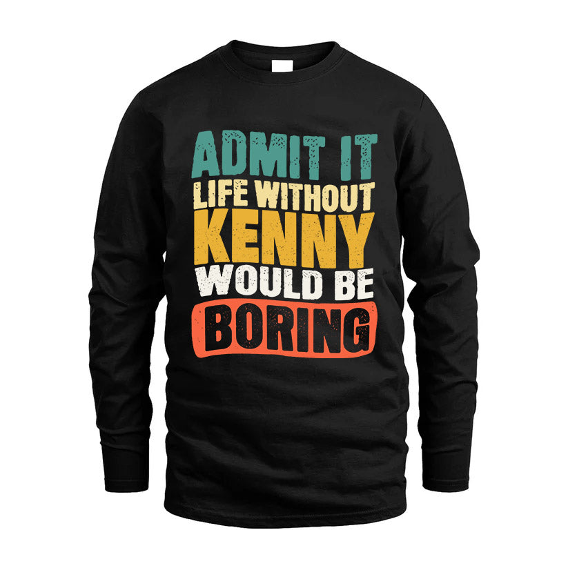 KENNY KTT28-AMER50-111–Personalized Funny Quote Apparel “Life Without NAME Would Be Boring”