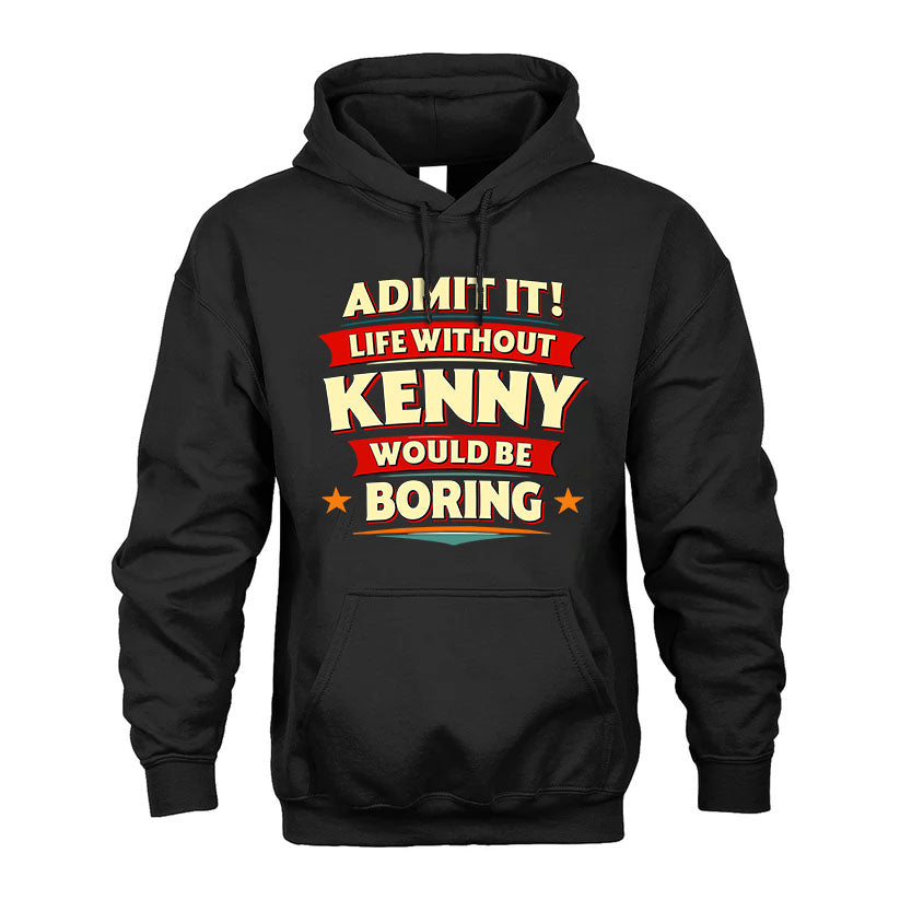 KENNY HH88-K2-106–Personalized Funny Quote Apparel “Life Without NAME Would Be Boring”