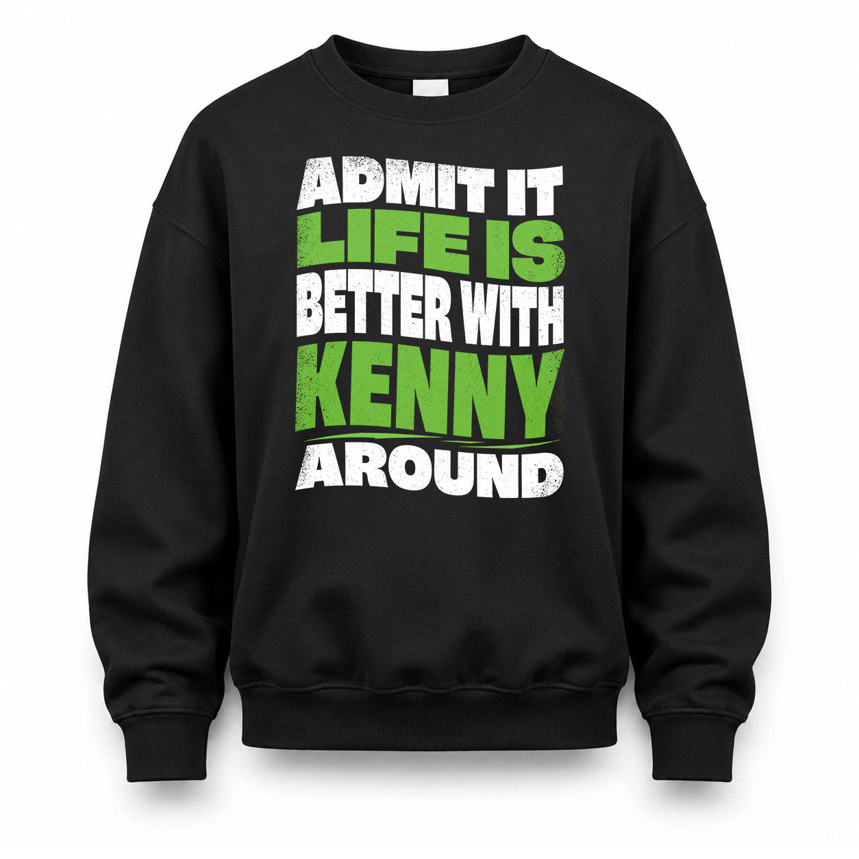 KENNY KTT19-K098-189 – Personalized Funny Quote Apparel “Admit It, Life Is Better With NAME Around”