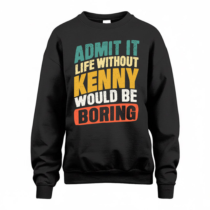 KENNY TP88-K4-229–Personalized Funny Quote Apparel “Life Without NAME Would Be Boring”