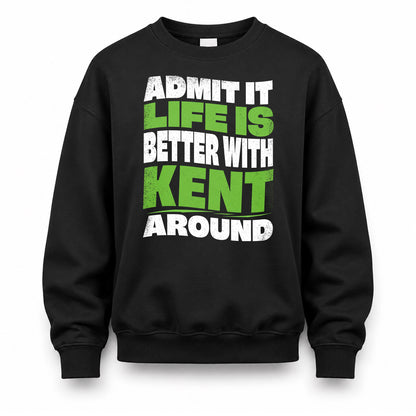KENT KTT19-K098-189 – Personalized Funny Quote Apparel “Admit It, Life Is Better With NAME Around”