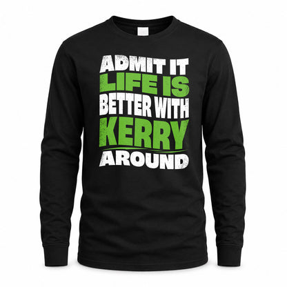 KERRY KTT19-K098-189 – Personalized Funny Quote Apparel “Admit It, Life Is Better With NAME Around”