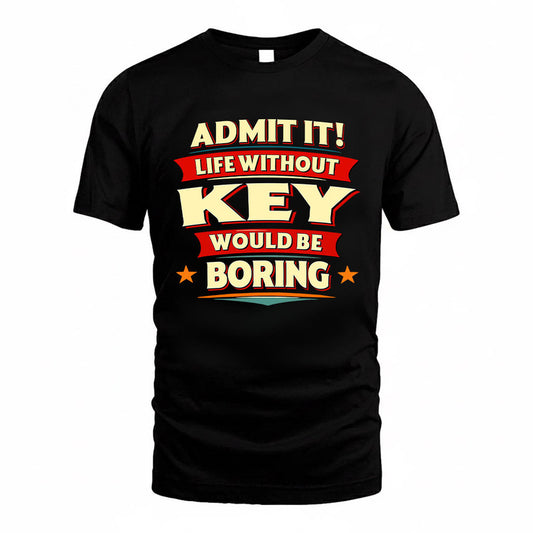 KEY HH88-K2-106–Personalized Funny Quote Apparel “Life Without NAME Would Be Boring”
