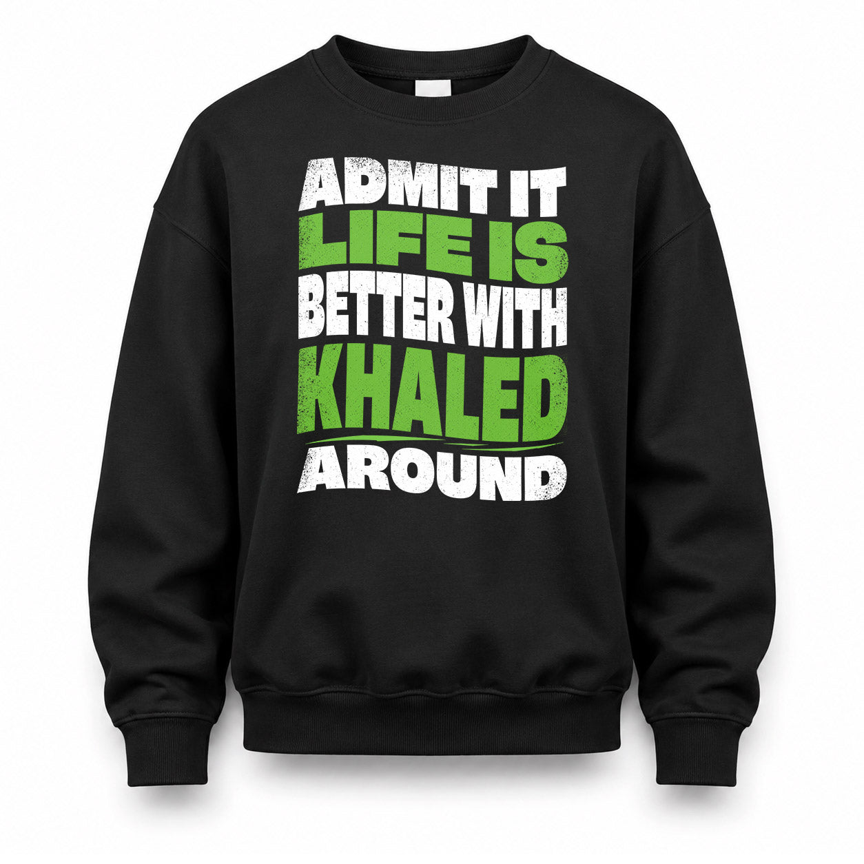 KHALED KTT19-K098-189 – Personalized Funny Quote Apparel “Admit It, Life Is Better With NAME Around”