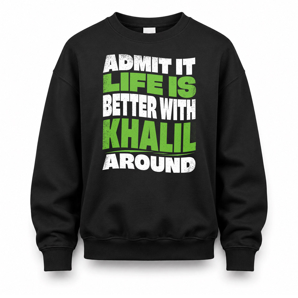 KHALIL KTT19-K098-189 – Personalized Funny Quote Apparel “Admit It, Life Is Better With NAME Around”