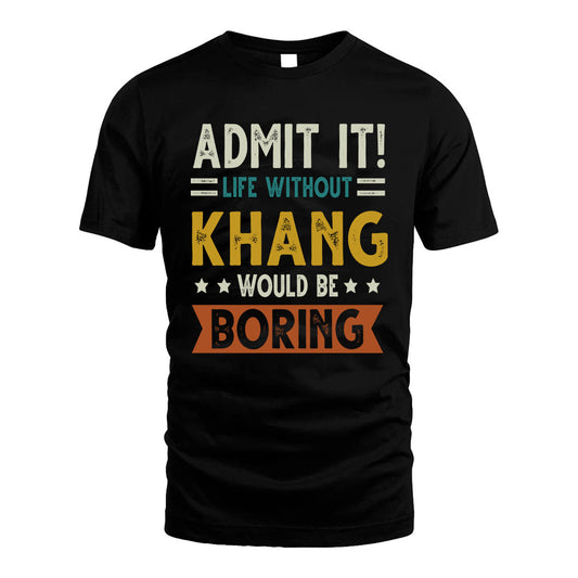 KHANG HH88-K2–Personalized Funny Quote Apparel “Life Without NAME Would Be Boring”