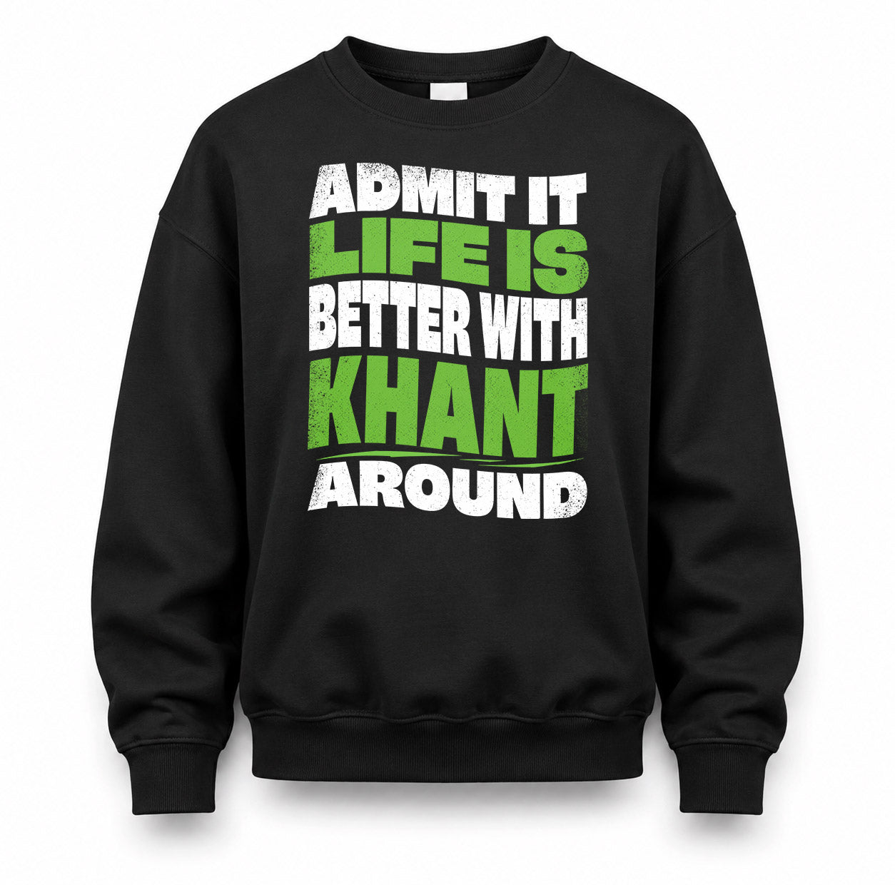 KHANT KTT19-K098-189 – Personalized Funny Quote Apparel “Admit It, Life Is Better With NAME Around”