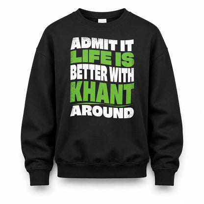 KHANT KTT19-K098-189 – Personalized Funny Quote Apparel “Admit It, Life Is Better With NAME Around”