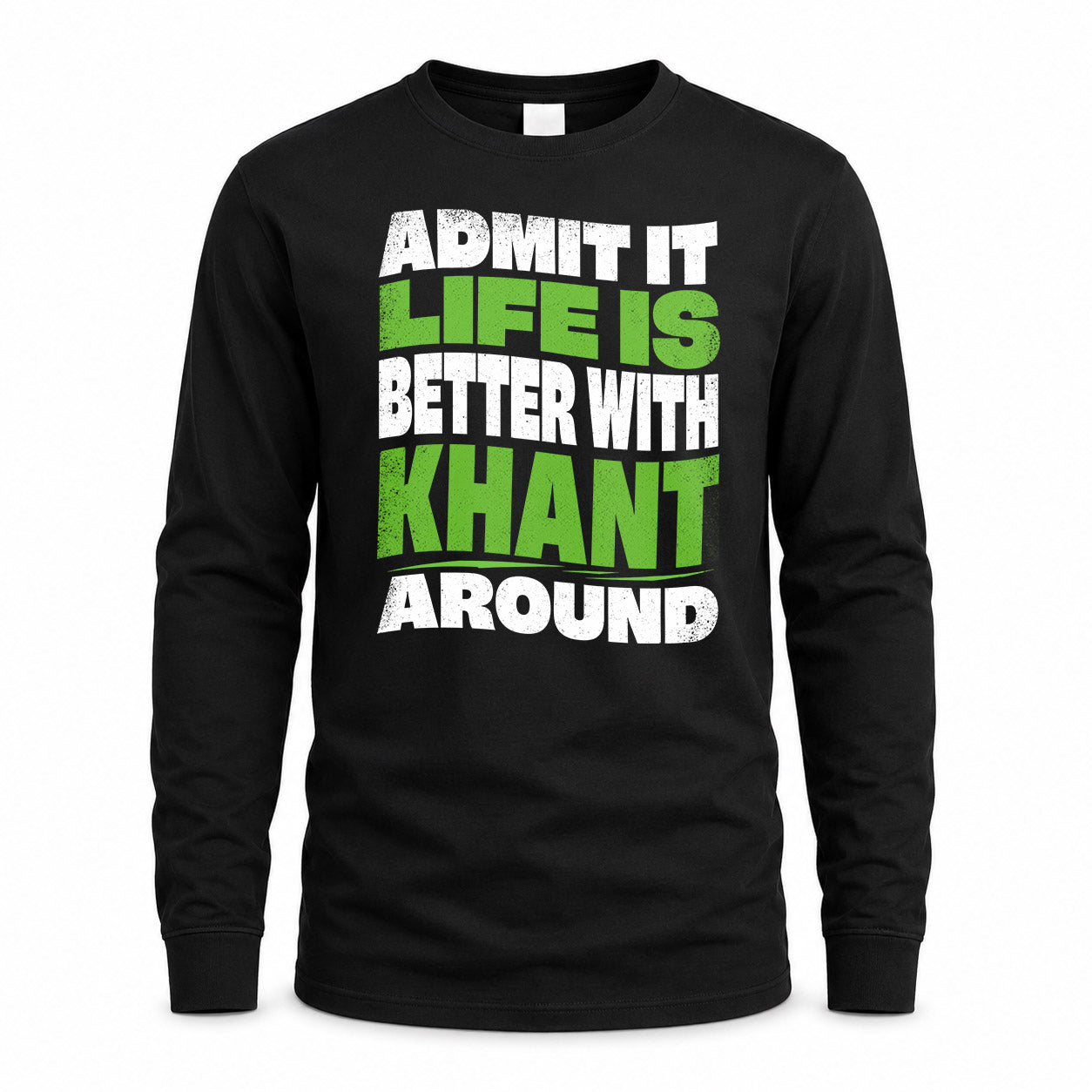 KHANT KTT19-K098-189 – Personalized Funny Quote Apparel “Admit It, Life Is Better With NAME Around”