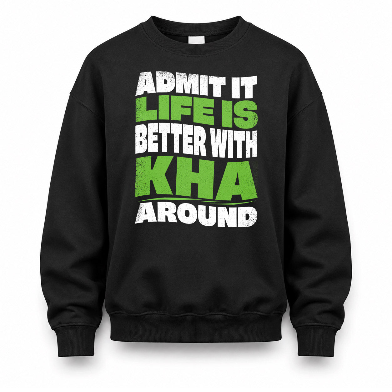 KHA KTT19-K098-189 – Personalized Funny Quote Apparel “Admit It, Life Is Better With NAME Around”