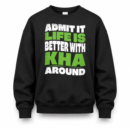 KHA KTT19-K098-189 – Personalized Funny Quote Apparel “Admit It, Life Is Better With NAME Around”