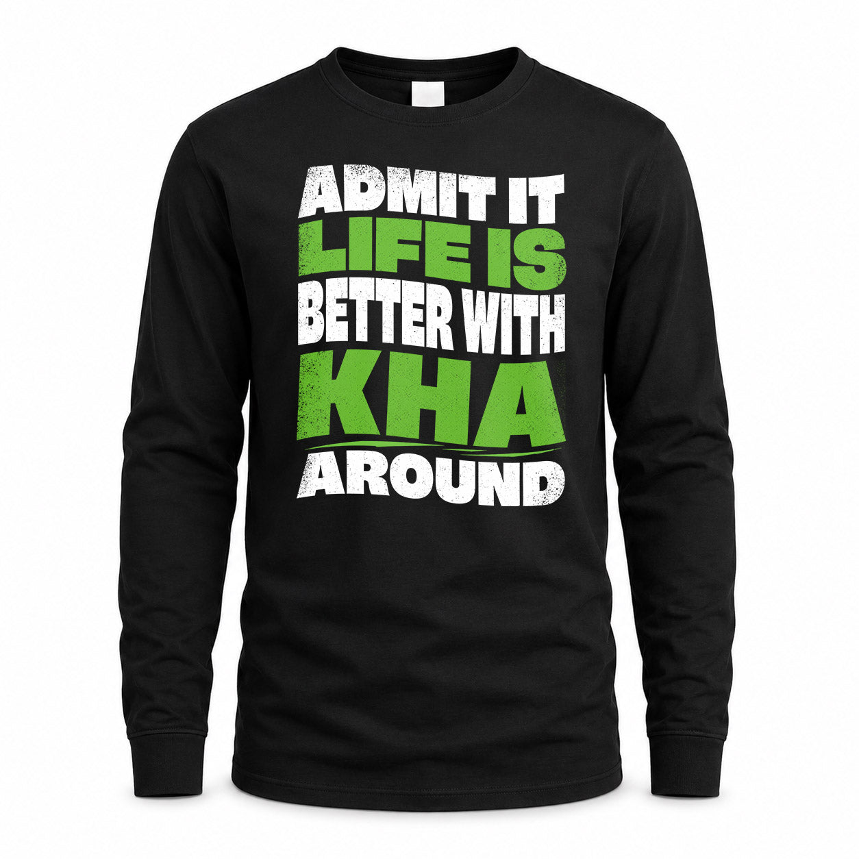 KHA KTT19-K098-189 – Personalized Funny Quote Apparel “Admit It, Life Is Better With NAME Around”