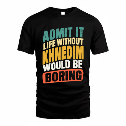 KHNEDIM TP88-K4-229–Personalized Funny Quote Apparel “Life Without NAME Would Be Boring”
