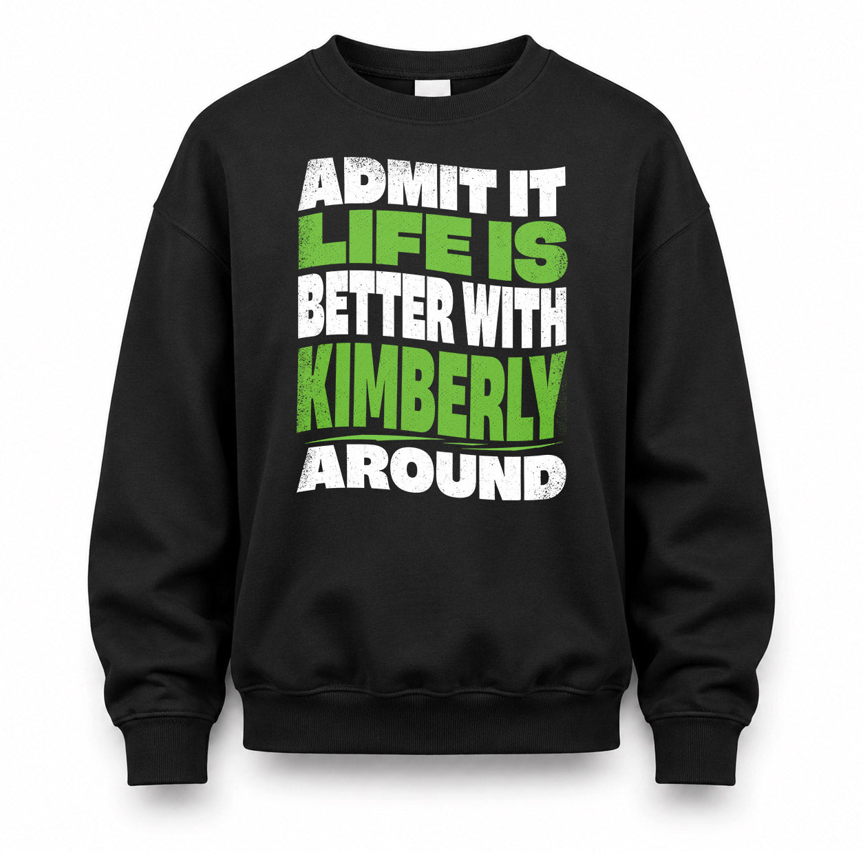KIMBERLY KTT19-K098-189 – Personalized Funny Quote Apparel “Admit It, Life Is Better With NAME Around”