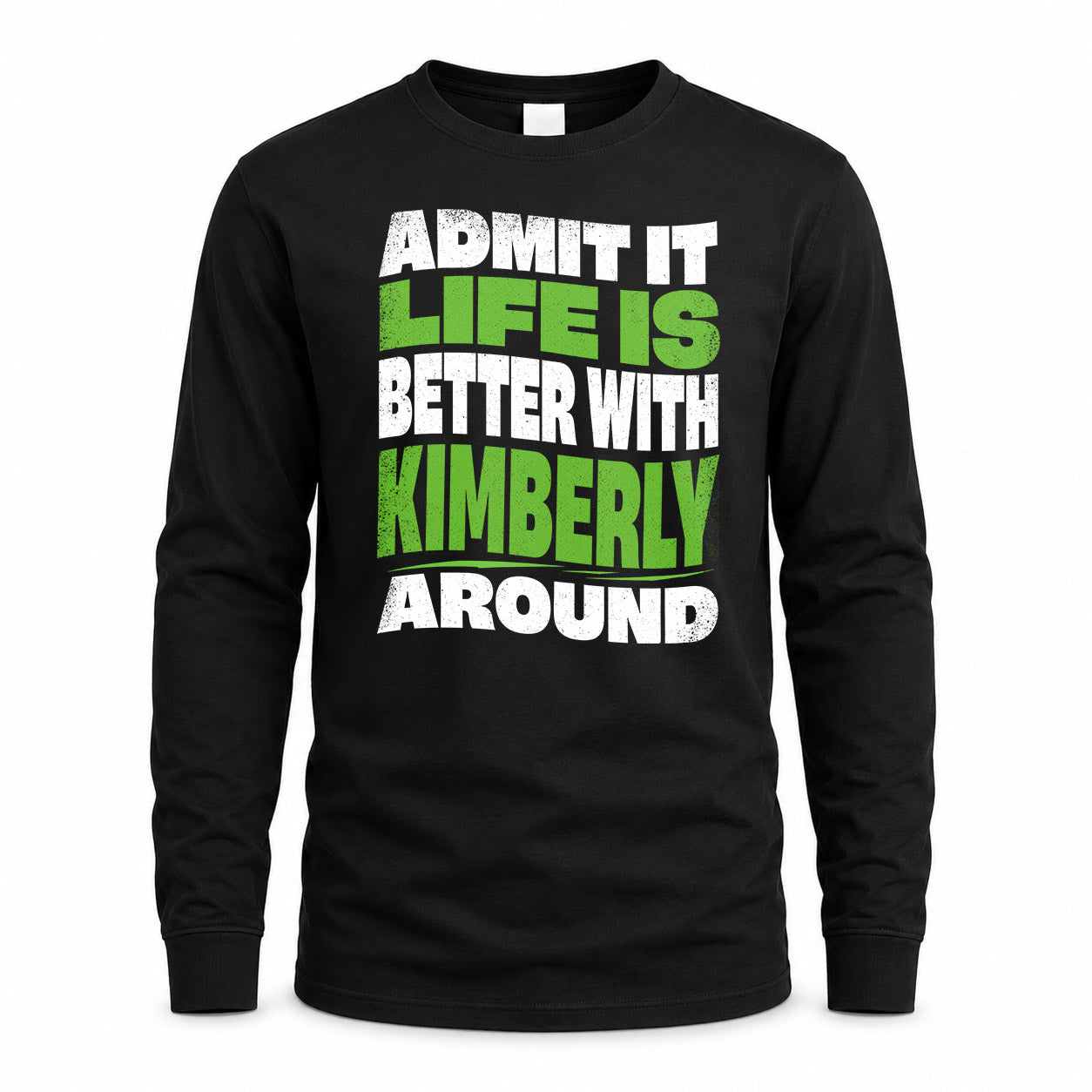 KIMBERLY KTT19-K098-189 – Personalized Funny Quote Apparel “Admit It, Life Is Better With NAME Around”