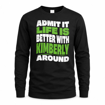 KIMBERLY KTT19-K098-189 – Personalized Funny Quote Apparel “Admit It, Life Is Better With NAME Around”