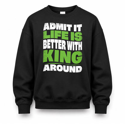 KING KTT19-K098-189 – Personalized Funny Quote Apparel “Admit It, Life Is Better With NAME Around”