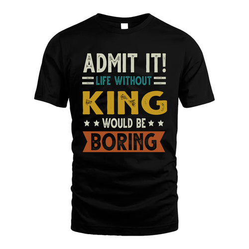 KING HH88-K2–Personalized Funny Quote Apparel “Life Without NAME Would Be Boring”