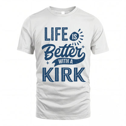 KIRK HH88-K2–Personalized Name Quote T-Shirt Life Is Better With Unisex Gift