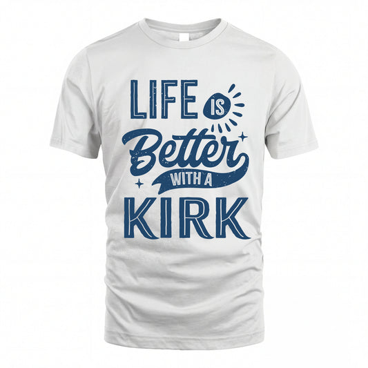 KIRK HH88-K2–Personalized Name Quote T-Shirt Life Is Better With Unisex Gift