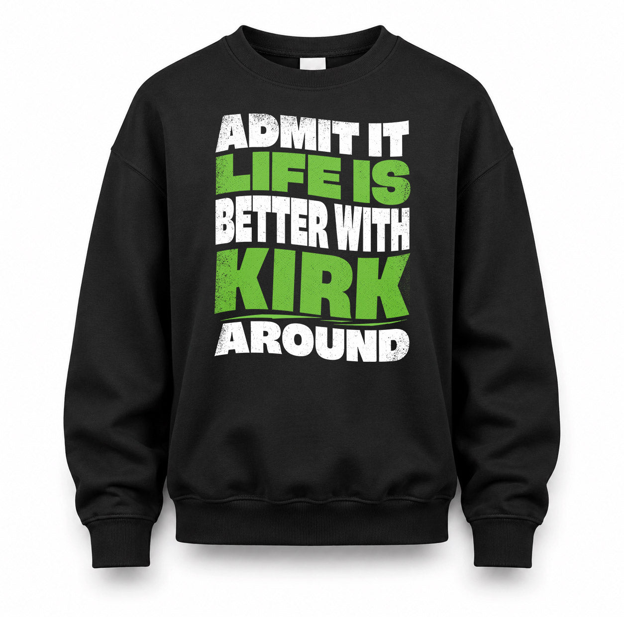 KIRK KTT19-K098-189 – Personalized Funny Quote Apparel “Admit It, Life Is Better With NAME Around”
