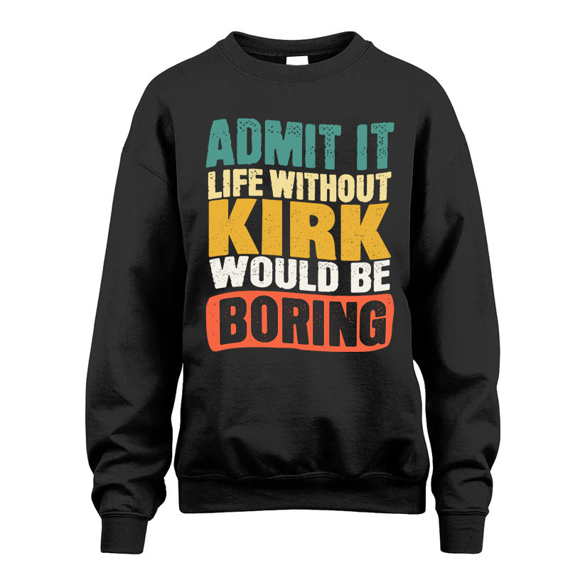 KIRK KTT28-AMER50-111–Personalized Funny Quote Apparel “Life Without NAME Would Be Boring”