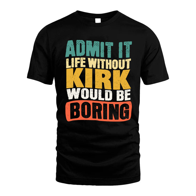 KIRK KTT28-AMER50-111–Personalized Funny Quote Apparel “Life Without NAME Would Be Boring”