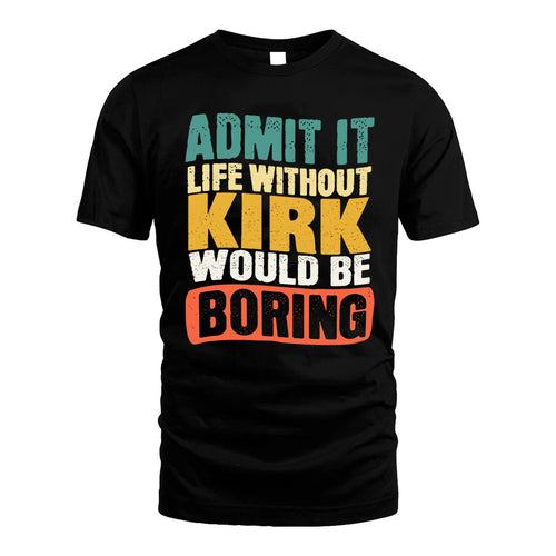 KIRK KTT28-AMER50-111–Personalized Funny Quote Apparel “Life Without NAME Would Be Boring”