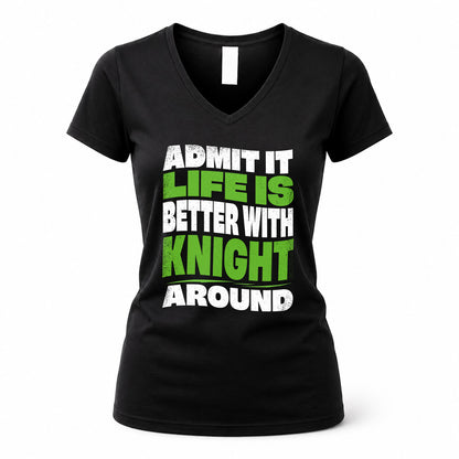 KNIGHT KTT19-K098-189 – Personalized Funny Quote Apparel “Admit It, Life Is Better With NAME Around”