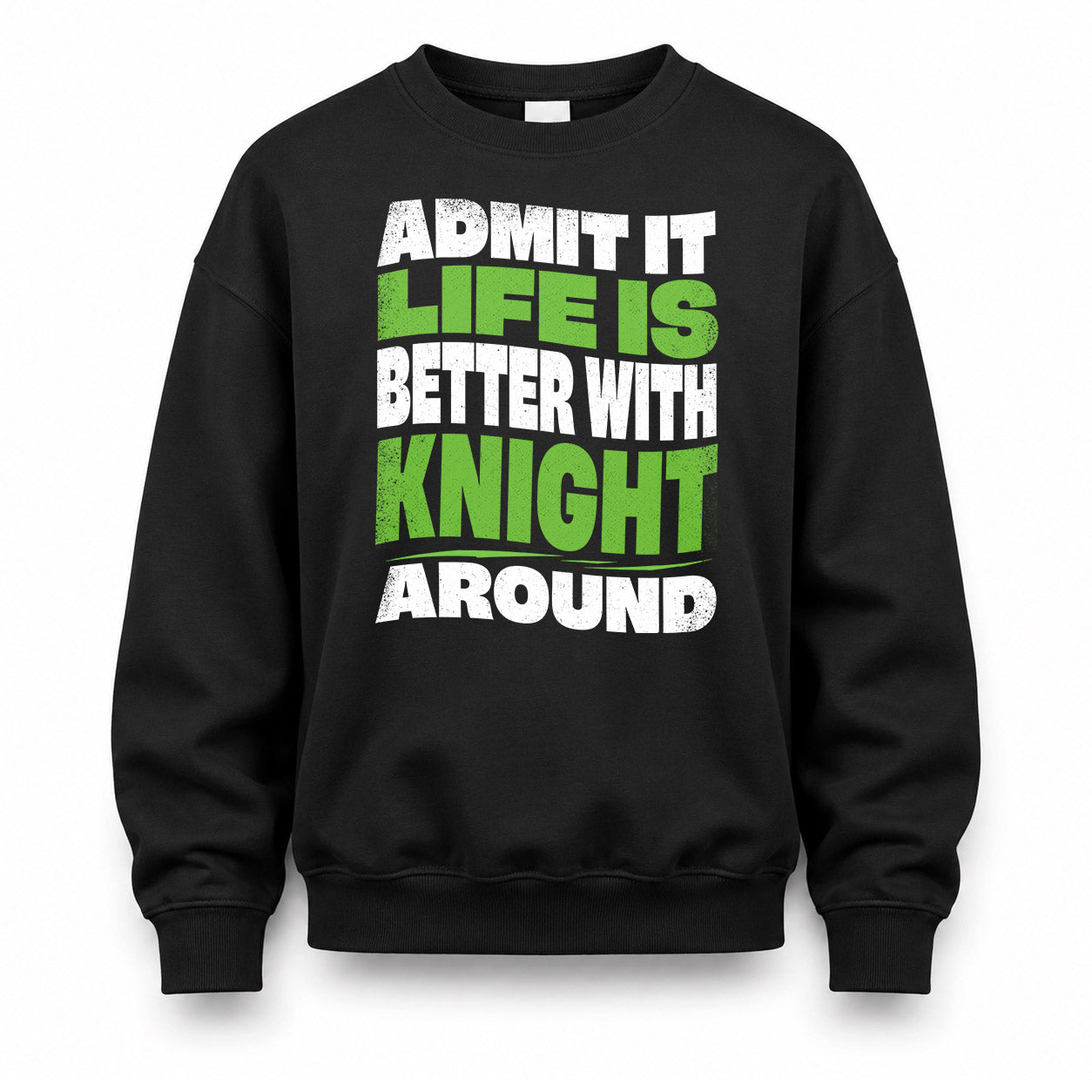 KNIGHT KTT19-K098-189 – Personalized Funny Quote Apparel “Admit It, Life Is Better With NAME Around”