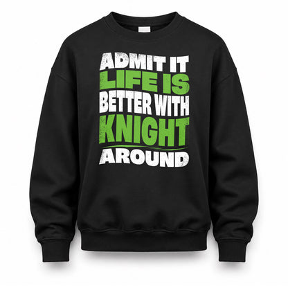 KNIGHT KTT19-K098-189 – Personalized Funny Quote Apparel “Admit It, Life Is Better With NAME Around”