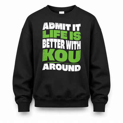 KOU KTT19-K098-189 – Personalized Funny Quote Apparel “Admit It, Life Is Better With NAME Around”