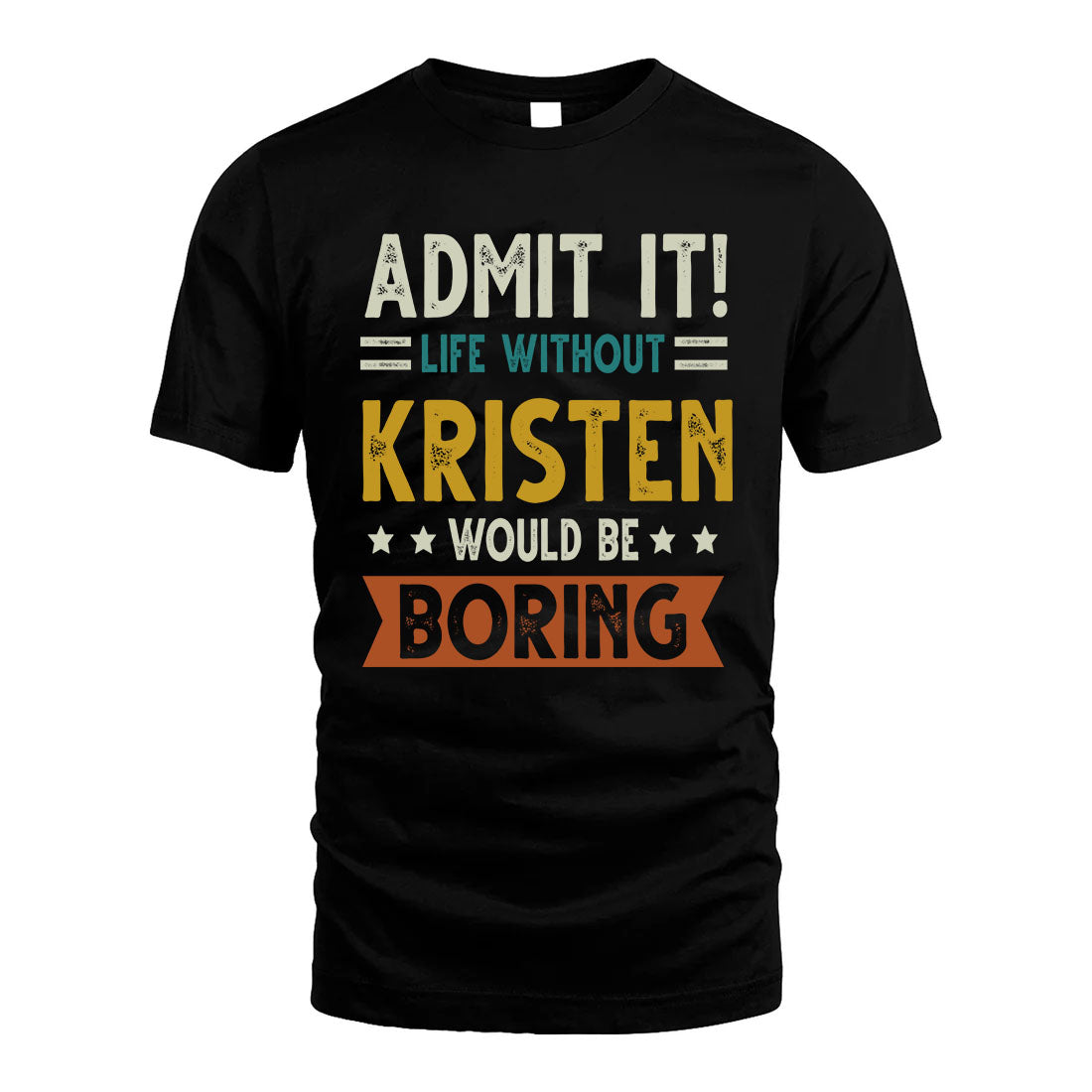 KRISTEN HH88-K2–Personalized Funny Quote Apparel “Life Without NAME Would Be Boring”