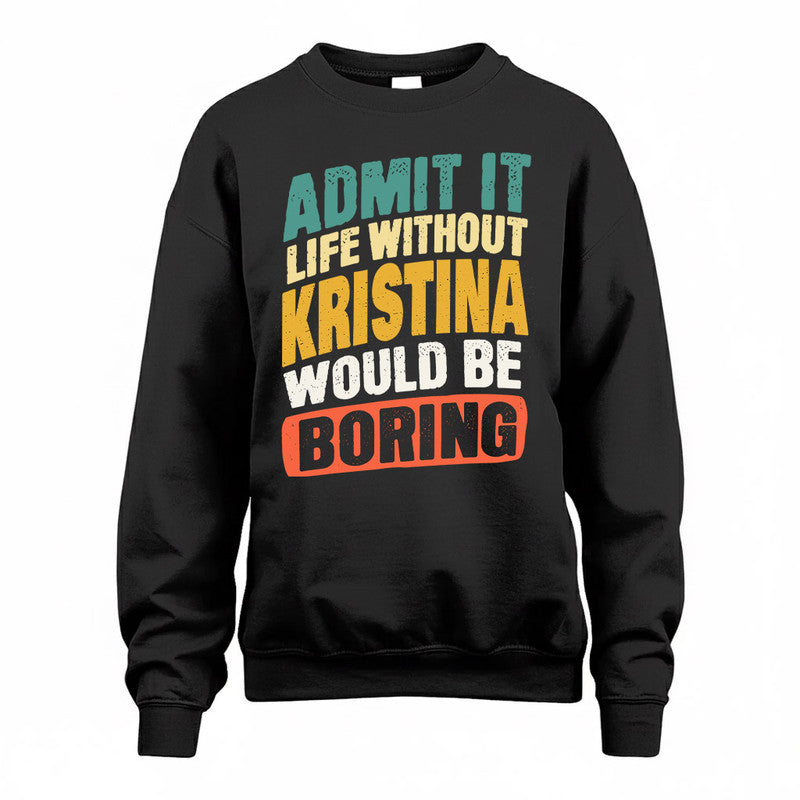 KRISTINA TP88-K4-229–Personalized Funny Quote Apparel “Life Without NAME Would Be Boring”