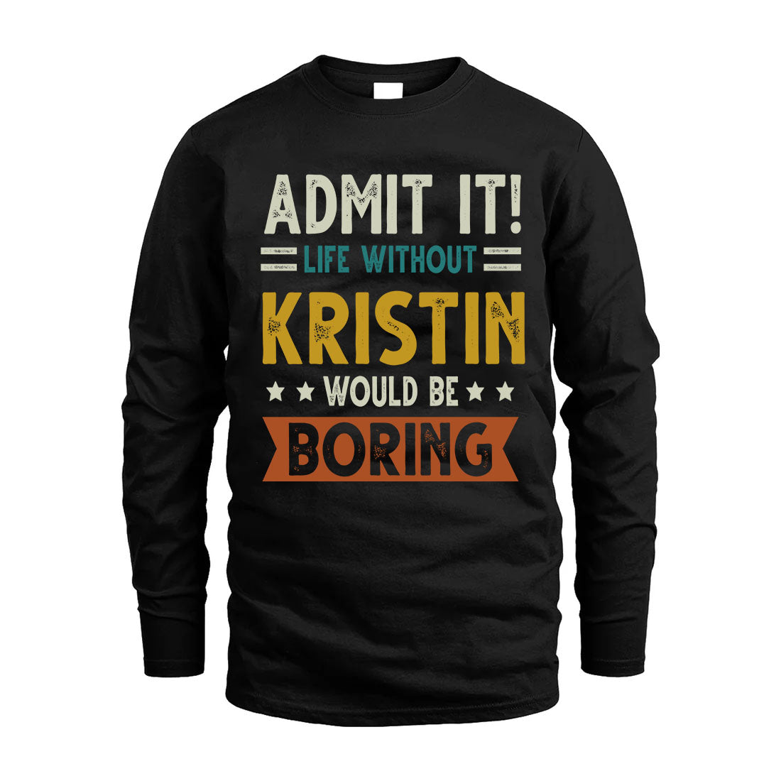 KRISTIN HH88-K2–Personalized Funny Quote Apparel “Life Without NAME Would Be Boring”